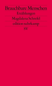 Buchcover: Magdalena Schrefel. Brauchbare Menschen - Erzählungen. Suhrkamp Verlag, Berlin, 2022.