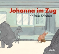 Buchcover: Kathrin Schärer. Johanna im Zug - (Ab 5 Jahre). Atlantis Verlag, Zürich, 2009.