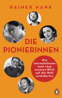 Buchcover: Rainer Hank. Die Pionierinnen - Wie Journalistinnen nach 1945 unseren Blick auf die Welt veränderten. Penguin Verlag, München, 2023.