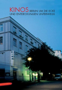 Buchcover: Volker Noth. Kinos - Berlin um die Ecke und Entdeckungen unterwegs. Filmmuseum Berlin, Berlin, 2006.