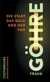 Buchcover: Frank Göhre. Die Stadt, das Geld und der Tod. CulturBooks, Hamburg, 2021.