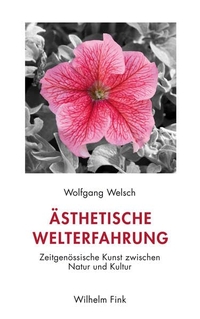 Buchcover: Wolfgang Welsch. Ästhetische Welterfahrung - Zeitgenössische Kunst zwischen Natur und Kultur. Wilhelm Fink Verlag, Paderborn, 2016.