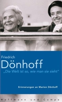 Buchcover: Friedrich Dönhoff. Die Welt ist so, wie man sie sieht - Erinnerungen an Marion Dönhoff. Hoffmann und Campe Verlag, Hamburg, 2002.
