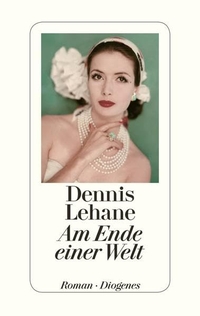Buchcover: Dennis Lehane. Am Ende einer Welt - Roman. Diogenes Verlag, Zürich, 2015.