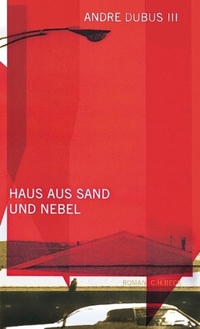 Buchcover: Andre Dubus III. Haus aus Sand und Nebel - Roman. C.H. Beck Verlag, München, 2000.