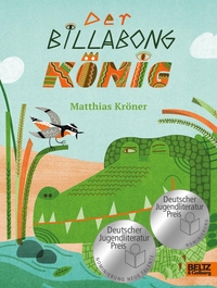 Buchcover: Matthias Kröner. Der Billabongkönig - (Ab 7 Jahre). Beltz und Gelberg Verlag, Weinheim, 2022.