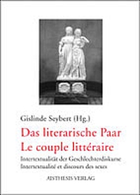 Buchcover: Gislinde Seybert (Hg.). Das literarische Paar / Le couple litteraire - Intertextualität der Geschlechterdiskurse - Intertextualite et discourses des sexes. Aisthesis Verlag, Bielefeld, 2003.