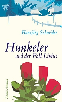 Buchcover: Hansjörg Schneider. Hunkeler und der Fall Livius - Roman. Ammann Verlag, Zürich, 2007.