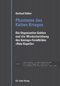Cover: Gerhard Sälter. Phantome des Kalten Krieges - Die Organisation Gehlen und die Wiederbelebung des Gestapo-Feindbildes "Rote Kapelle". Ch. Links Verlag, Berlin, 2016.