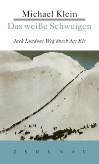 Buchcover: Michael Klein. Das weiße Schweigen - Jack Londons Weg durch das Eis. Zsolnay Verlag, Wien, 2001.