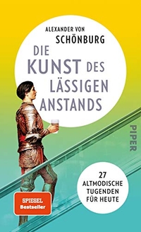 Buchcover: Alexander von Schönburg. Die Kunst des lässigen Anstands - 27 altmodische Tugenden für heute. Piper Verlag, München, 2018.