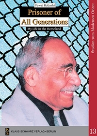 Buchcover: Fawzi Habashi. Prisoner of All Generations - My Life in the Homeland. Klaus Schwarz Verlag, Berlin, 2011.