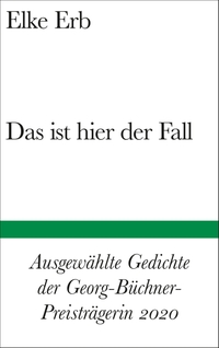 Buchcover: Elke Erb. Das ist hier der Fall - Ausgewählte Gedichte. Suhrkamp Verlag, Berlin, 2020.