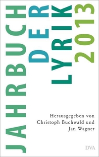Cover: Christoph Buchwald (Hg.) / Jan Wagner (Hg.). Jahrbuch der Lyrik 2013. Deutsche Verlags-Anstalt (DVA), München, 2013.