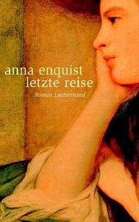 Buchcover: Anna Enquist. Letzte Reise - Roman. Luchterhand Literaturverlag, München, 2007.
