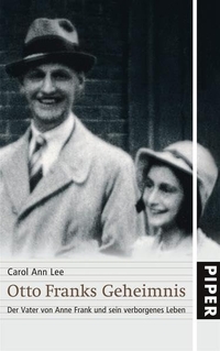 Buchcover: Carol Ann Lee. Otto Franks Geheimnis - Der Vater von Anne Frank und sein verborgenes Leben. Piper Verlag, München, 2005.