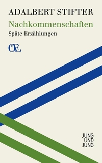 Cover: Adalbert Stifter. Nachkommenschaften - Späte Erzählungen. Jung und Jung Verlag, Salzburg, 2012.