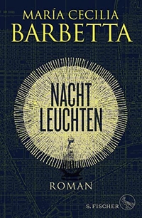 Buchcover: Maria Cecilia Barbetta. Nachtleuchten - Roman. S. Fischer Verlag, Frankfurt am Main, 2018.