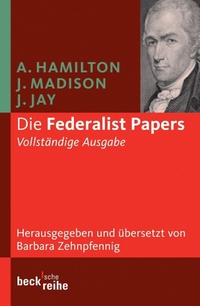Buchcover: Alexander Hamilton / John Jay / James Madison. Die Federalist Papers - Vollständige Ausgabe. C.H. Beck Verlag, München, 2007.