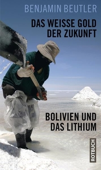 Buchcover: Benjamin Beutler. Das weiße Gold der Zukunft - Bolivien und das Lithium. Rotbuch Verlag, Berlin, 2011.
