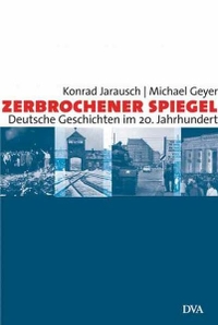 Cover: Konrad H. Jarausch. Zerbrochener Spiegel - Deutsche Geschichten im 20. Jahrhundert. Deutsche Verlags-Anstalt (DVA), München, 2005.