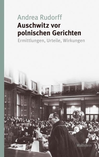 Andrea Rudorff. Auschwitz vor polnischen Gerichten - Ermittlungen, Urteile, Wirkungen. Wallstein Verlag, Göttingen, 2026.
