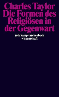 Buchcover: Charles Taylor. Die Formen des Religiösen in der Gegenwart. Suhrkamp Verlag, Berlin, 2002.