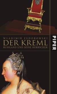 Buchcover: Wladimir Fedorowski. Der Kreml - Russland und seine Herrscher. Piper Verlag, München, 2005.