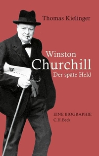 Cover: Thomas Kielinger. Winston Churchill - Der späte Held. Eine Biografie. C.H. Beck Verlag, München, 2014.