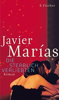 Cover: Javier Marias. Die sterblich Verliebten - Roman. S. Fischer Verlag, Frankfurt am Main, 2012.