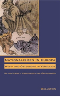 Ulrike von Hirschhausen (Hg.) / Jörn Leonhard (Hg.). Nationalismen in Europa - West- und Osteuropa im Vergleich. Wallstein Verlag, Göttingen, 2001.