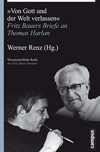Buchcover: Werner Renz (Hg.). 'Von Gott und der Welt verlassen' - Fritz Bauers Briefe an Thomas Harlan. Campus Verlag, Frankfurt am Main, 2015.