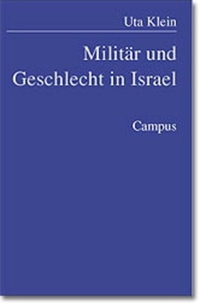 Buchcover: Uta Klein. Militär und Geschlecht in Israel - Habil.. Campus Verlag, Frankfurt am Main, 2001.