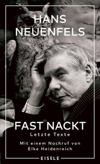 Cover: Hans Neuenfels. Fast nackt - Letzte Texte . Eisele Verlag, München, 2022.