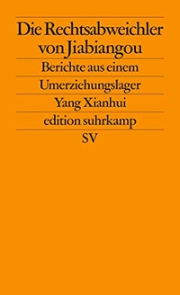 Cover: Yang Xianhui. Die Rechtsabweichler von Jiabiangou - Berichte aus einem Umerziehungslager. Suhrkamp Verlag, Berlin, 2009.