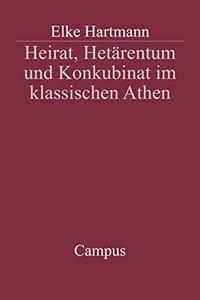 Buchcover: Elke Hartmann. Heirat, Hetärentum und Konkubinat im klassischen Athen - Diss.. Campus Verlag, Frankfurt am Main, 2002.