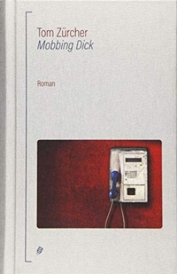 Buchcover: Tom Zürcher. Mobbing Dick - Roman. Salis Verlag, Zürich, 2019.