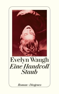 Buchcover: Evelyn Waugh. Eine Handvoll Staub - Roman. Diogenes Verlag, Zürich, 2014.