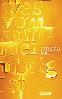 Buchcover: Tamara Bach. Was vom Sommer übrig ist. Carlsen Verlag, Hamburg, 2012.