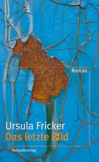 Buchcover: Ursula Fricker. Das letzte Bild - Roman. Rotpunktverlag, Zürich, 2009.