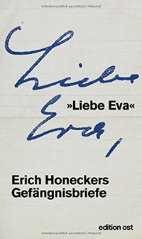 Cover: Erich Honecker. "Liebe Eva" - Erich Honeckers Gefängnisbriefe. Das Neue Berlin Verlag, Berlin, 2017.