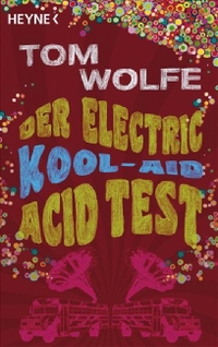 Buchcover: Tom Wolfe. Der Electric Kool-Aid Acid Test - Die legendäre Reise von Ken Kesey und den Merry Pranksters. Heyne Verlag, München, 2009.