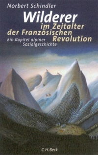 Buchcover: Norbert Schindler. Wilderer im Zeitalter der Französischen Revolution - Ein Kapitel alpiner Sozialgeschichte. C.H. Beck Verlag, München, 2001.