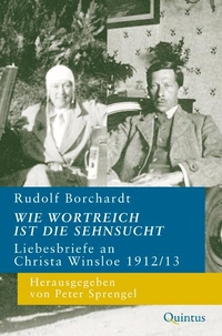 Buchcover: Rudolf Borchardt. Wie wortreich ist die Sehnsucht - Liebesbriefe an Christa Winsloe 1912/13. Quintus Verlag, Berlin, 2019.