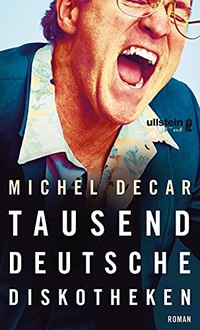Buchcover: Michel Decar. Tausend deutsche Diskotheken - Roman. Ullstein Verlag, Berlin, 2018.