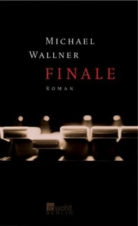 Buchcover: Michael Wallner. Finale - Roman. Rowohlt Berlin Verlag, Berlin, 2003.
