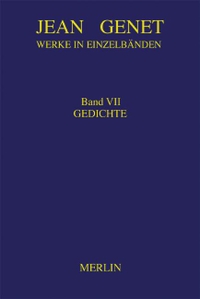 Buchcover: Jean Genet. Jean Genet: Werke in Einzelbänden, Band VII - Gedichte. Deutsch-Französisch. Merlin Verlag, Gifkendorf, 2004.