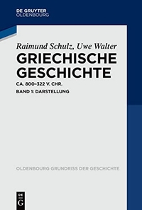 Buchcover: Raimund Schulz / Uwe Walter. Griechische Geschichte ca. 800-322 v. Chr. - Band 1: Darstellung. De Gruyter Oldenbourg Verlag, Berlin, 2022.