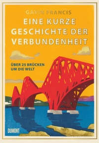 Gavin Francis. Eine kurze Geschichte der Verbundenheit - Über 25 Brücken um die Welt. DuMont Verlag, Köln, 2026.