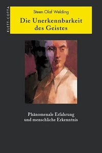 Buchcover: Steen Olaf Welding. Die Unerkennbarkeit des Geistes - Phänomenale Erfahrung und menschliche Erkenntnis. Klett-Cotta Verlag, Stuttgart, 2002.